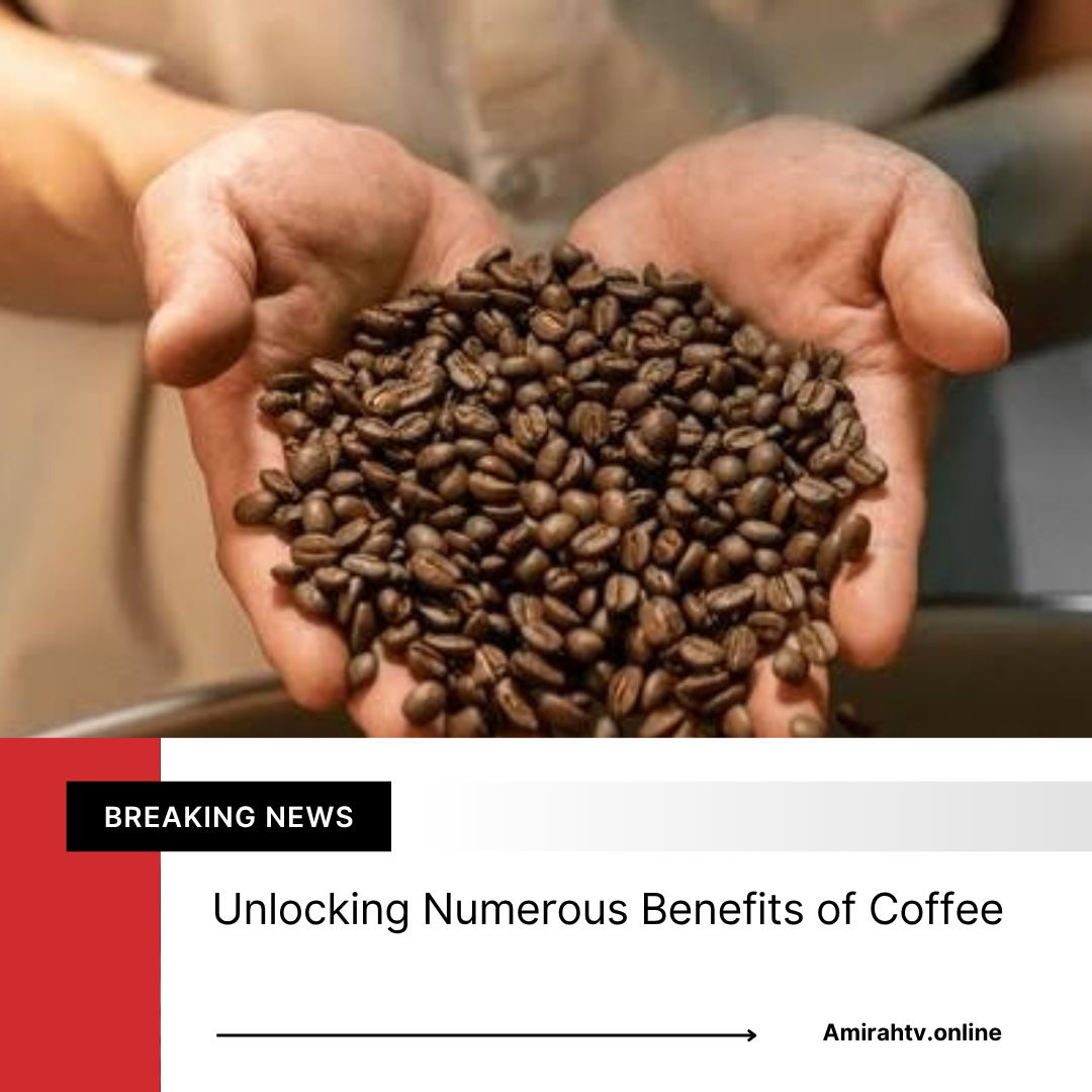 Unlocking Numerous benefits of Coffee